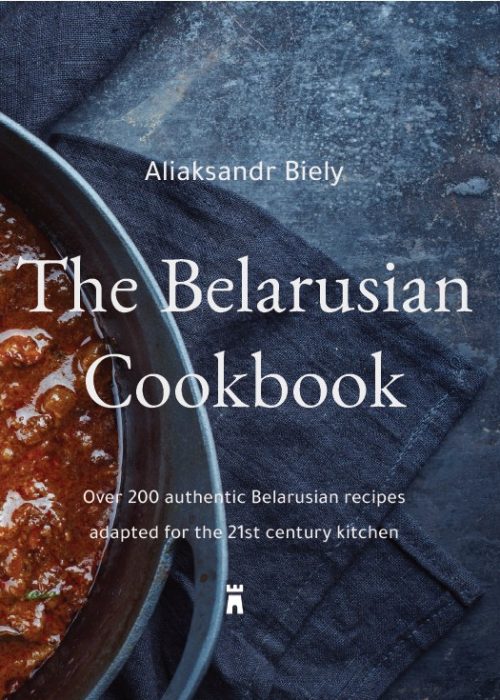 The Belarusian Cookbook by Aliaksandr Biely