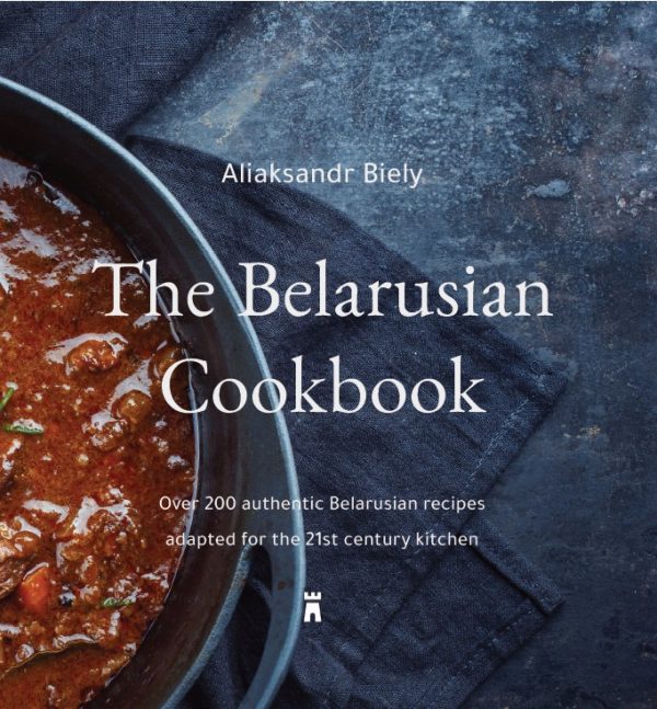 The Belarusian Cookbook by Aliaksandr Biely